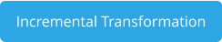 Incremental Transformation