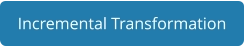 Incremental Transformation