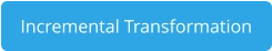 Incremental Transformation
